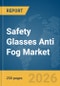 Safety Glasses Anti Fog Market Global Report 2026 - Product Thumbnail Image