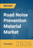 Road Noise Prevention Material Market Global Report 2026- Product Image