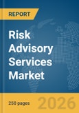 Risk Advisory Services Market Global Report 2026- Product Image
