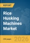 Rice Husking Machines Market Global Report 2026 - Product Thumbnail Image