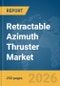 Retractable Azimuth Thruster Market Global Report 2026 - Product Image