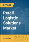 Retail Logistic Solutions Market Global Report 2026- Product Image