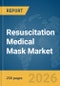 Resuscitation Medical Mask Market Global Report 2026 - Product Thumbnail Image