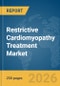 Restrictive Cardiomyopathy Treatment Market Global Report 2026 - Product Thumbnail Image