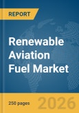 Renewable Aviation Fuel Market Global Report 2026- Product Image