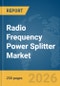 Radio Frequency (RF) Power Splitter Market Global Report 2026 - Product Image