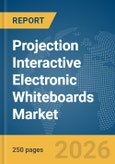 Projection Interactive Electronic Whiteboards Market Global Report 2026- Product Image