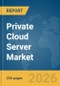 Private Cloud Server Market Global Report 2026 - Product Thumbnail Image
