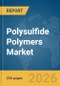 Polysulfide Polymers Market Global Report 2026 - Product Thumbnail Image
