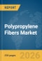 Polypropylene Fibers Market Global Report 2026 - Product Thumbnail Image