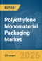 Polyethylene (PE) Monomaterial Packaging Market Global Report 2026 - Product Image
