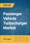 Passenger Vehicle Turbocharger Market Global Report 2026 - Product Thumbnail Image