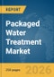 Packaged Water Treatment Market Global Report 2026 - Product Thumbnail Image