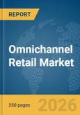 Omnichannel Retail Market Global Report 2026- Product Image