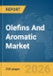 Olefins And Aromatic Market Global Report 2026 - Product Image