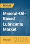 Mineral-Oil-Based Lubricants Market Global Report 2026 - Product Image