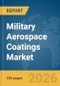 Military Aerospace Coatings Market Global Report 2026 - Product Image