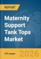 Maternity Support Tank Tops Market Global Report 2026 - Product Thumbnail Image