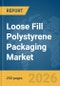 Loose Fill Polystyrene Packaging Market Global Report 2026 - Product Image