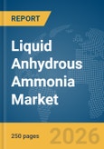 Liquid Anhydrous Ammonia Market Global Report 2026- Product Image