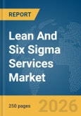 Lean And Six Sigma Services Market Global Report 2026- Product Image