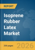 Isoprene Rubber Latex Market Global Report 2026- Product Image