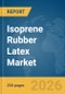 Isoprene Rubber Latex Market Global Report 2026 - Product Thumbnail Image