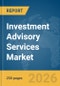 Investment Advisory Services Market Global Report 2026 - Product Image