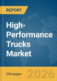 High-Performance Trucks Market Global Report 2026- Product Image