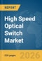 High Speed Optical Switch Market Global Report 2026 - Product Image