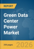 Green Data Center Power Market Global Report 2026- Product Image