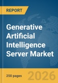 Generative Artificial Intelligence (AI) Server Market Global Report 2026- Product Image