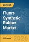 Fluoro Synthetic Rubber Market Global Report 2026 - Product Thumbnail Image