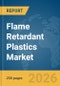 Flame Retardant Plastics Market Global Report 2026 - Product Image