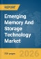 Emerging Memory And Storage Technology Market Global Report 2026 - Product Image