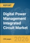 Digital Power Management Integrated Circuit (IC) Market Global Report 2026 - Product Image