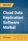 Cloud Data Replication Software Market Global Report 2026- Product Image