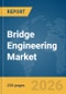 Bridge Engineering Market Global Report 2026 - Product Thumbnail Image