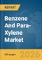 Benzene And Para-Xylene Market Global Report 2026 - Product Image