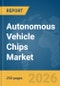 Autonomous Vehicle Chips Market Global Report 2026 - Product Image