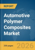 Automotive Polymer Composites Market Global Report 2026- Product Image