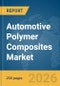 Automotive Polymer Composites Market Global Report 2026 - Product Thumbnail Image