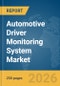 Automotive Driver Monitoring System Market Global Report 2026 - Product Thumbnail Image