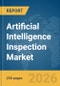 Artificial Intelligence (AI) Inspection Market Global Report 2026 - Product Thumbnail Image