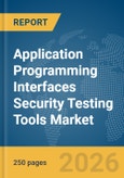Application Programming Interfaces (APIs) Security Testing Tools Market Global Report 2026- Product Image