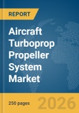 Aircraft Turboprop Propeller System Market Global Report 2026- Product Image