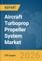 Aircraft Turboprop Propeller System Market Global Report 2026 - Product Thumbnail Image