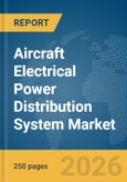 Aircraft Electrical Power Distribution System Market Global Report 2026- Product Image