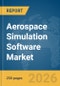 Aerospace Simulation Software Market Global Report 2026 - Product Image