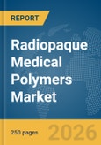 Radiopaque Medical Polymers Market Global Report 2026- Product Image